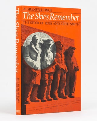 Item #128476 The Skies Remember. The Story of Ross and Keith Smith. A. Grenfell PRICE