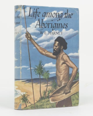Item #128514 Life among the Aborigines. W. E. HARNEY