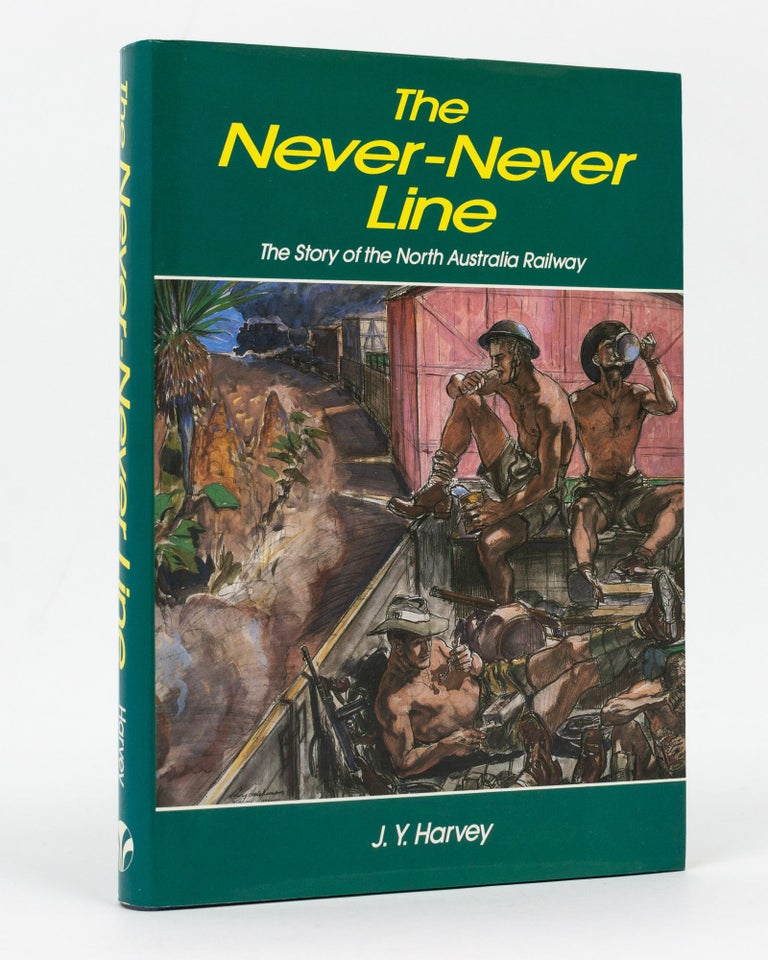 Item #128533 The Never-Never Line. The Story of the North Australia Railway. J. Y. HARVEY.