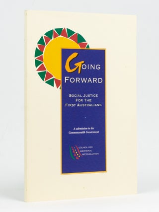 Item #128537 Going Forward. Social Justice for the First Australians. A submission to the...