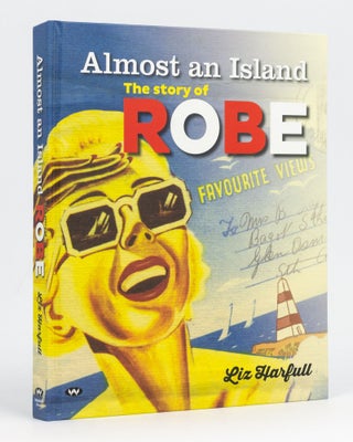 Item #128541 Almost an Island. The Story of Robe. Liz HARFULL
