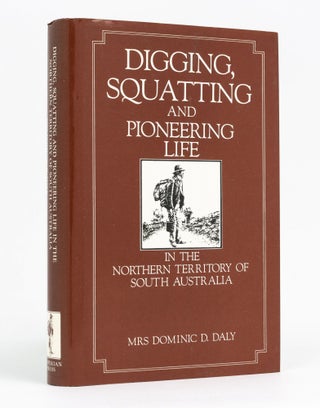 Item #128571 Digging, Squatting, and Pioneering Life in the Northern Territory of South...