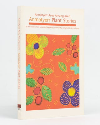 Item #128584 Anmatyerr Ayey Arnang-akert. Anmatyerr plant stories by the women from Laramba...