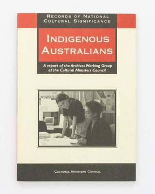 Item #128591 Records of National Cultural Significance. Indigenous Australians. A report of the...