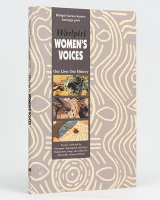 Item #128612 Warlpiri Women's Voices. Our Lives, Our History. Stories told by. Petronella...