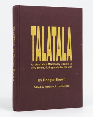 Item #128653 Talatala. Kath and Rodger Brown's Life in pre- and post-war PNG and their escape...