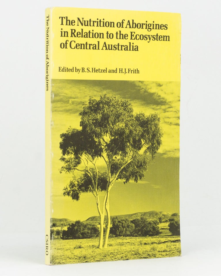 Item #128713 The Nutrition of Aborigines in Relation to the Ecosystem of Central Australia. Papers presented at a Symposium, CSIRO, 23-26 October 1976, Canberra. B. S. HETZEL, H J. FRITH.