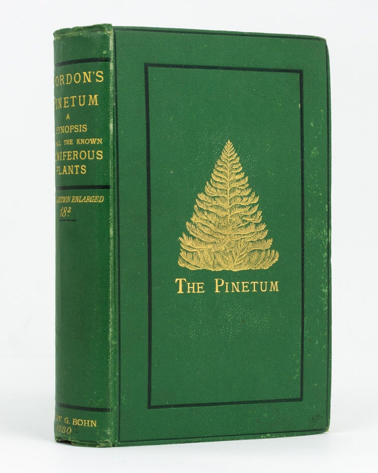 Item #128739 The Pinetum. Being a Synopsis of all the Coniferous Plants at Present Known, with Descriptions, History and Synonyms, and a Comprehensive Systematic Index. George GORDON.
