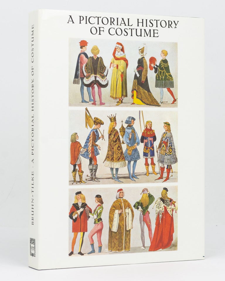 Item #128772 A Pictorial History of Costume. A Survey of Costume of All Periods and Peoples from Antiquity to Modern Times including National Costume in Europe and Non-European Countries. Wolfgang BRUHN, Max TILKE.