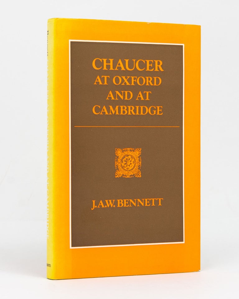 Item #128798 Chaucer at Oxford and at Cambridge. J. A. W. BENNETT.