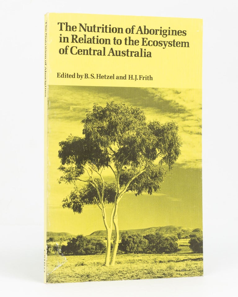 Item #128819 The Nutrition of Aborigines in Relation to the Ecosystem of Central Australia. Papers presented at a Symposium, CSIRO, 23-26 October 1976, Canberra. B. S. HETZEL, H J. FRITH.