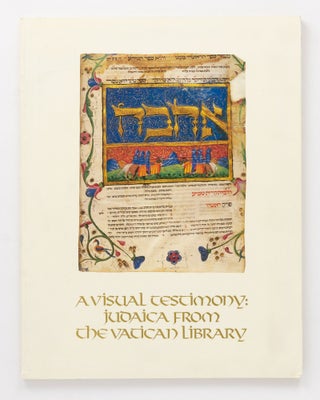 Item #128869 A Visual Testimony: Judaica from the Vatican Library. Essays by Leonard E. Boyle,...
