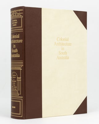 Item #128873 Colonial Architecture in South Australia. A Definitive Chronicle of Development,...