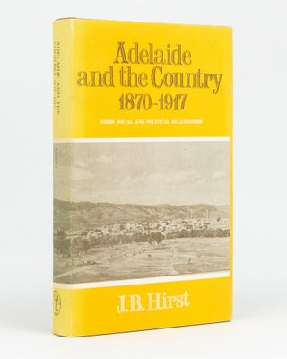 Item #128899 Adelaide and the Country, 1870-1917. Their Social and Political Relationship. J. B....
