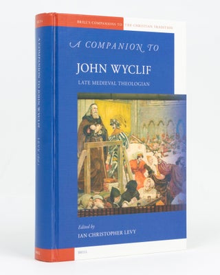 Item #128901 A Companion to John Wyclif, Late Medieval Theologian. John WYCLIF, Ian Christopher LEVY
