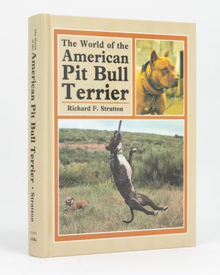 Item #128933 The World of the American Pit Bull Terrier. Richard F. STRATTON