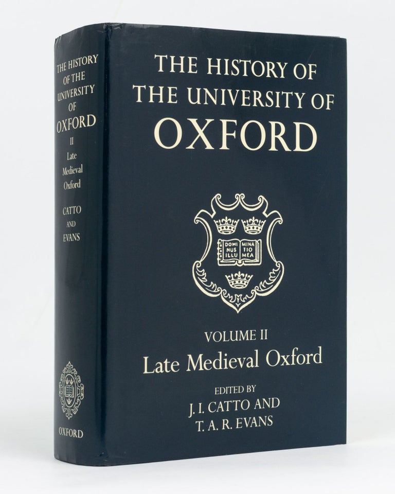 Item #128947 The History of the University of Oxford. Volume II: Late Medieval Oxford. J. J. CATTO, T A. R. EVANS.
