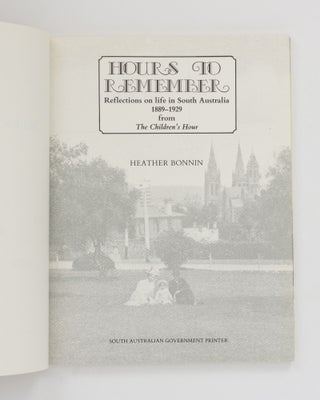 Hours to Remember. Reflections on life in South Australia, 1889-1929, from 'The Children's Hour'