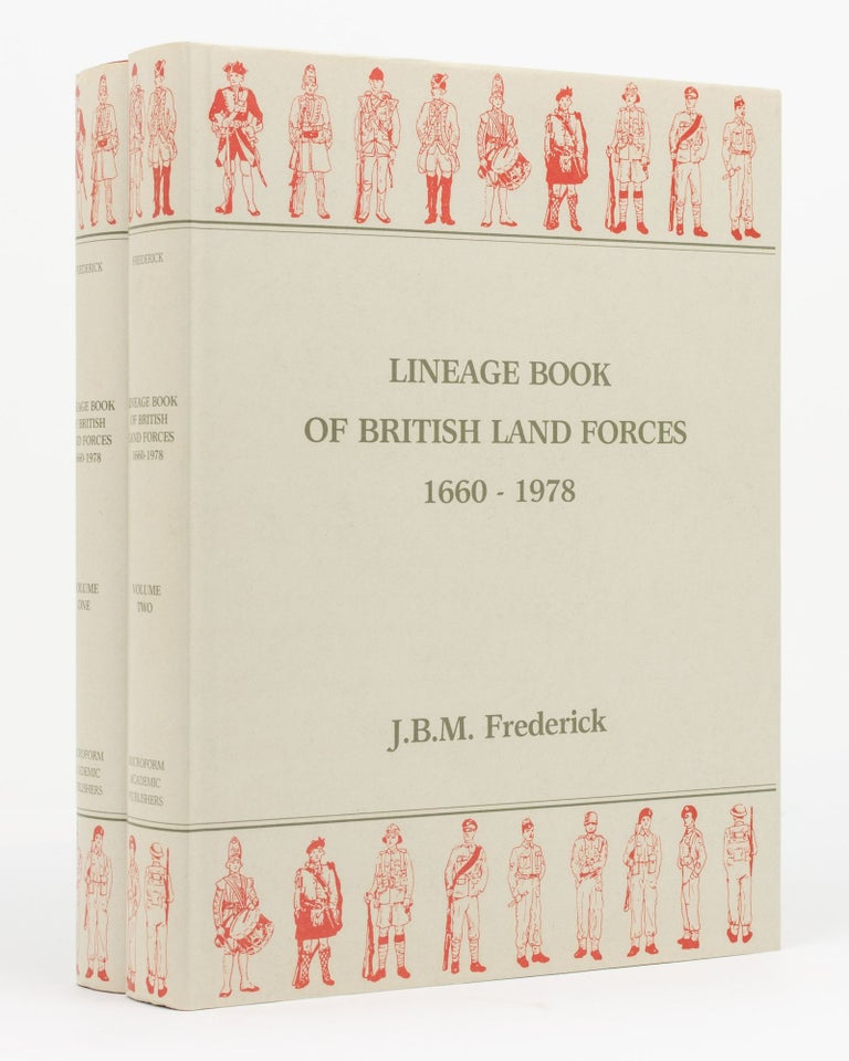 Item #128969 Lineage Book of the British Land Forces, 1660-1978. Biographical Outlines of Cavalry, Yeomanry, Armour, Artillery, Infantry, Marines and Air Force Land Troops of the Regular and Reserve Forces [in two volumes]. J. B. M. FREDERICK, compiler.