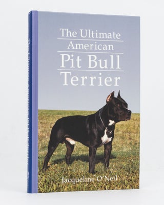 Item #128973 The Ultimate American Pit Bull Terrier. Jacqueline O'NEIL