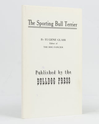 Item #128975 The Sporting Bull Terrier. A Book of General Information Valuable to Owners,...