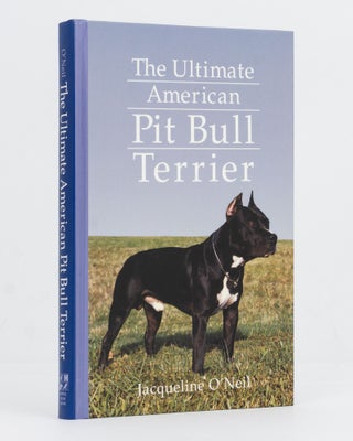 Item #128978 The Ultimate American Pit Bull Terrier. Jacqueline O'NEIL