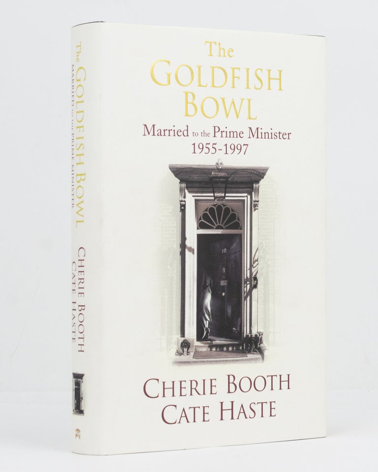 Item #128983 The Goldfish Bowl. Married to the Prime Minister, 1955-1997. Cherie BOOTH, Cate HASTE.