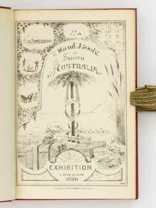South Australia. A Sketch of its History & Resources. A Handbook .... for the Colonial and Indian Exhibition, London, 1886