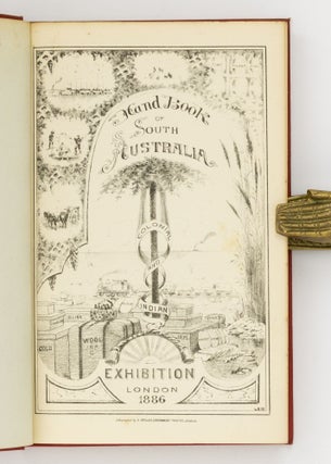 South Australia. A Sketch of its History & Resources. A Handbook .... for the Colonial and Indian Exhibition, London, 1886