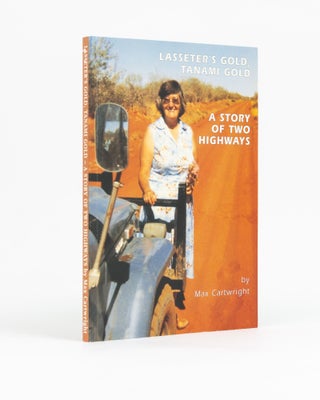Item #129031 Lasseter's Gold, Tanami Gold. A Story of Two Highways. Max CARTWRIGHT