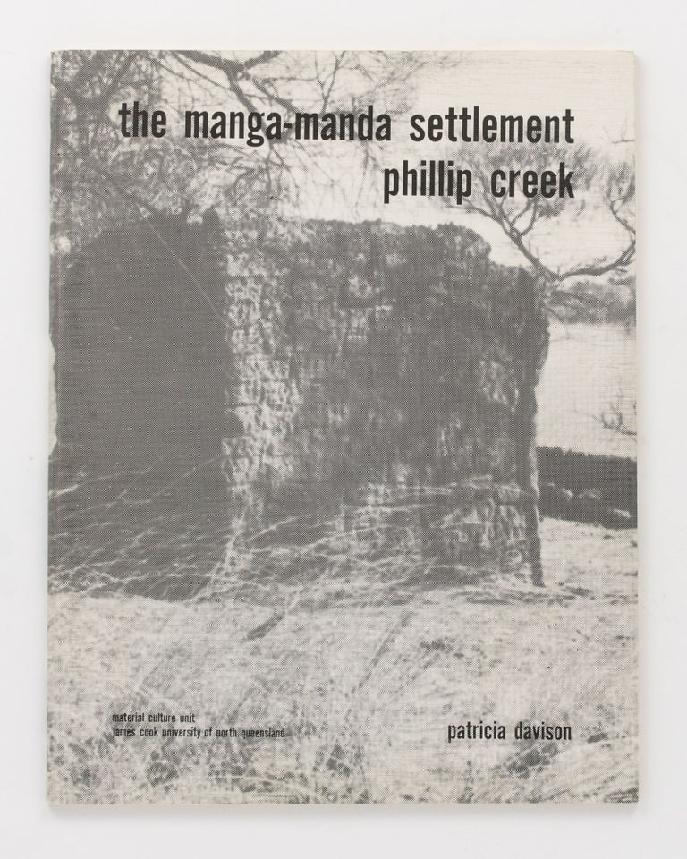 Item #129045 The Manga-manda Settlement, Phillip Creek. An Historical reconstruction from Written, Oral and Material Evidence. Patricia DAVISON.
