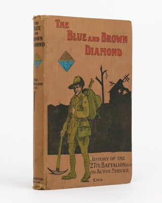 Item #129070 The Blue and Brown Diamond. A History of the 27th Battalion, Australian Imperial...