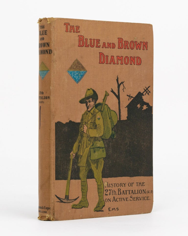 Item #129070 The Blue and Brown Diamond. A History of the 27th Battalion, Australian Imperial Force, 1915-1919. 27th Battalion, Lieutenant-Colonel Walter DOLLMAN, Sergeant Henry Matthew SKINNER.