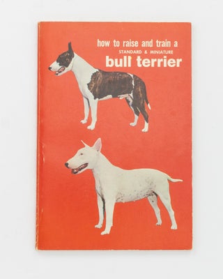 Item #129151 How to Raise and Train a Bull Terrier (Standard and Miniature). Edwin E. ROSENBLUM