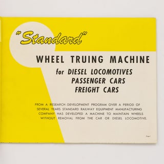 'Standard' Wheel Truing Machine for Diesel Locomotives, Passenger Cars [and] Freight Cars. [Amazing New Wheel Conditioner (cover sub-title)]