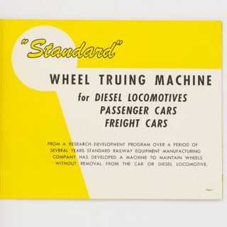 'Standard' Wheel Truing Machine for Diesel Locomotives, Passenger Cars [and] Freight Cars. [Amazing New Wheel Conditioner (cover sub-title)]