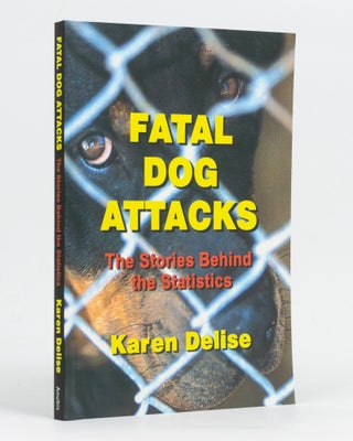 Item #129265 Fatal Dog Attacks. The Stories behind the Statistics. Karen DELISE