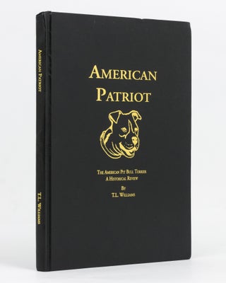 Item #129266 American Patriot. The American Pit Bull Terrier. A Historical Review. T. L. WILLIAMS