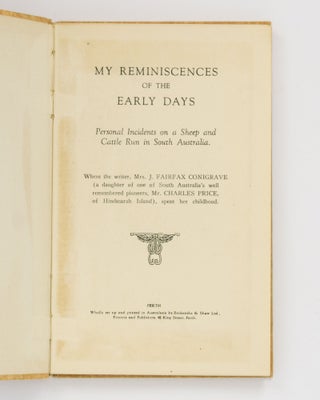 My Reminiscences of the Early Days. Personal Incidents on a Sheep and Cattle Run in South Australia ...