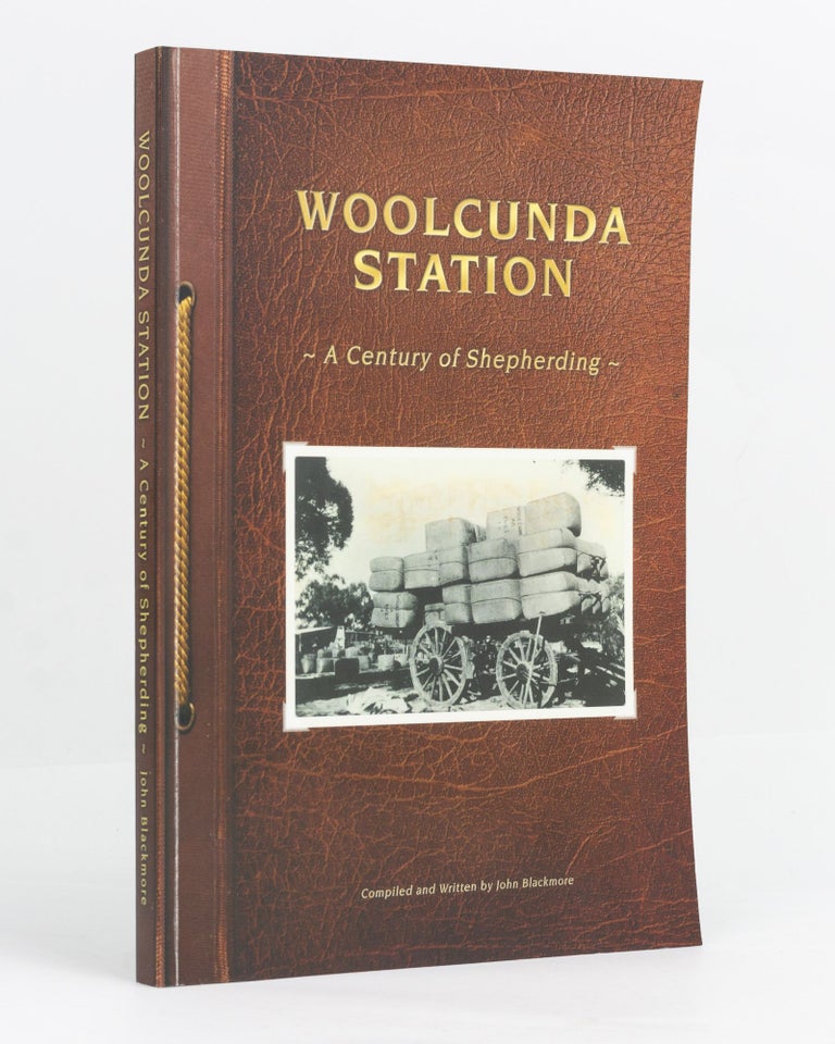 Item #129310 Woolcunda Station. A Century of Shepherding. John BLACKMORE.