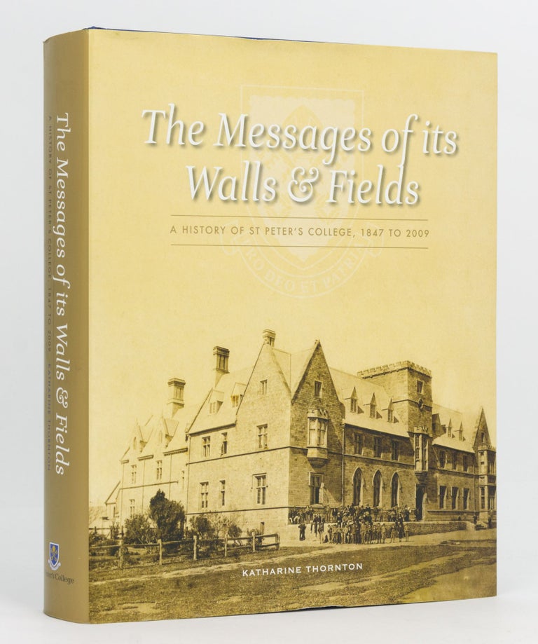 Item #129323 The Messages of its Walls & Fields. A History of St Peter's College, 1847 to 2009. Katharine THORNTON.