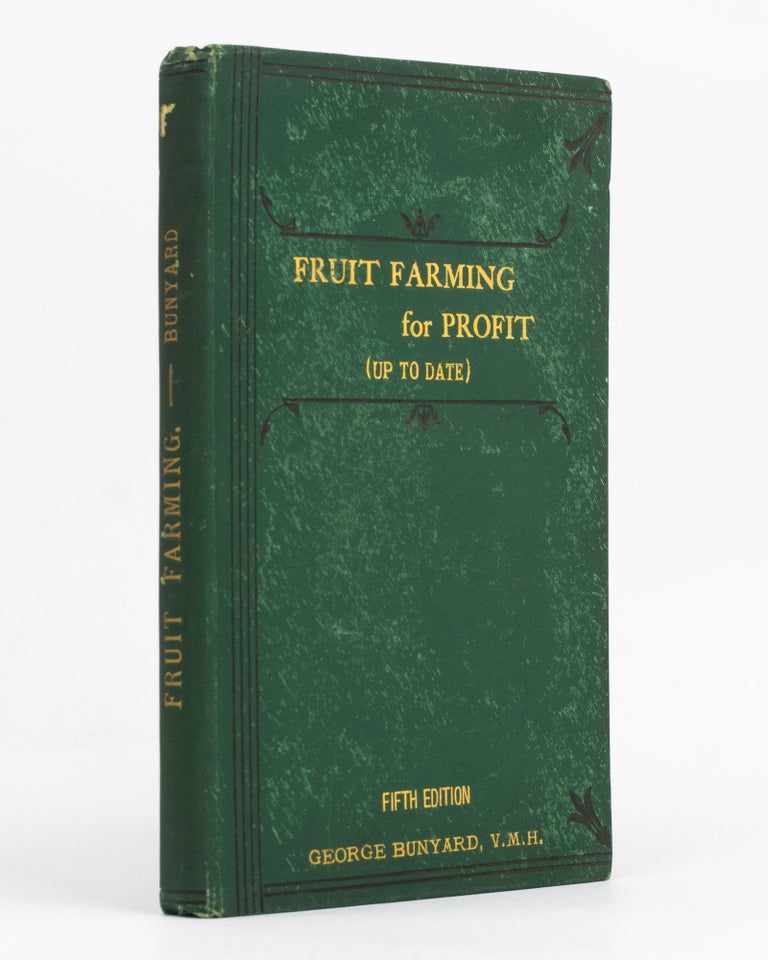Item #129340 Fruit Farming for Profit (revised to A.D. 1907). A Practical Treatise, embracing Chapters on all the Most Profitable Fruits, with Detailed Instructions for Successful Commercial Culture on the Kent System. George BUNYARD.