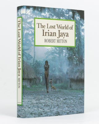 Item #129353 The Lost World of Irian Jaya. Robert MITTON