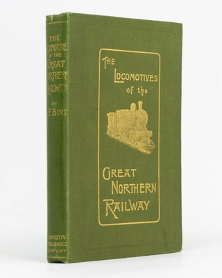 Item #129368 The Locomotives of the Great Northern Railway, 1847-1902. George Frederick BIRD