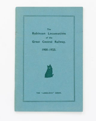 Item #129370 The Robinson Locomotives of the Great Central Railway, 1900-1923. A Brief...