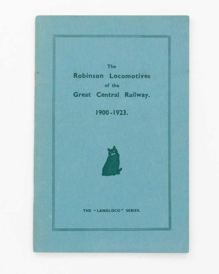 Item #129370 The Robinson Locomotives of the Great Central Railway, 1900-1923. A Brief Descriptive Illustrated Souvenir of Types. C. Langley ALDRICH.