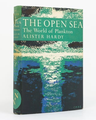 Item #129395 The Open Sea. Its Natural History. Part I: The World of Plankton. New Naturalist...