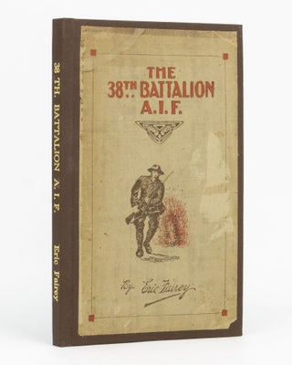 Item #129406 The 38th Battalion AIF. The Story and Official History ... Foreword by Rt. Hon. W.M....