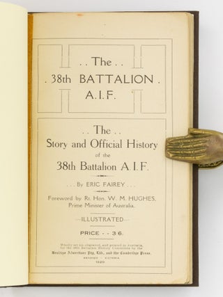 The 38th Battalion AIF. The Story and Official History ... Foreword by Rt. Hon. W.M. Hughes, Prime Minister of Australia