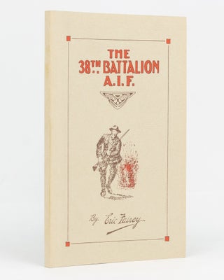 Item #129408 The 38th Battalion AIF. The Story and Official History. 38th Battalion, Eric FAIREY